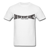 Do You Want Some fight Gear Logo Black on White T-shirt