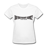 Do You Want Some fight Gear Logo Black on White Women's T-sh